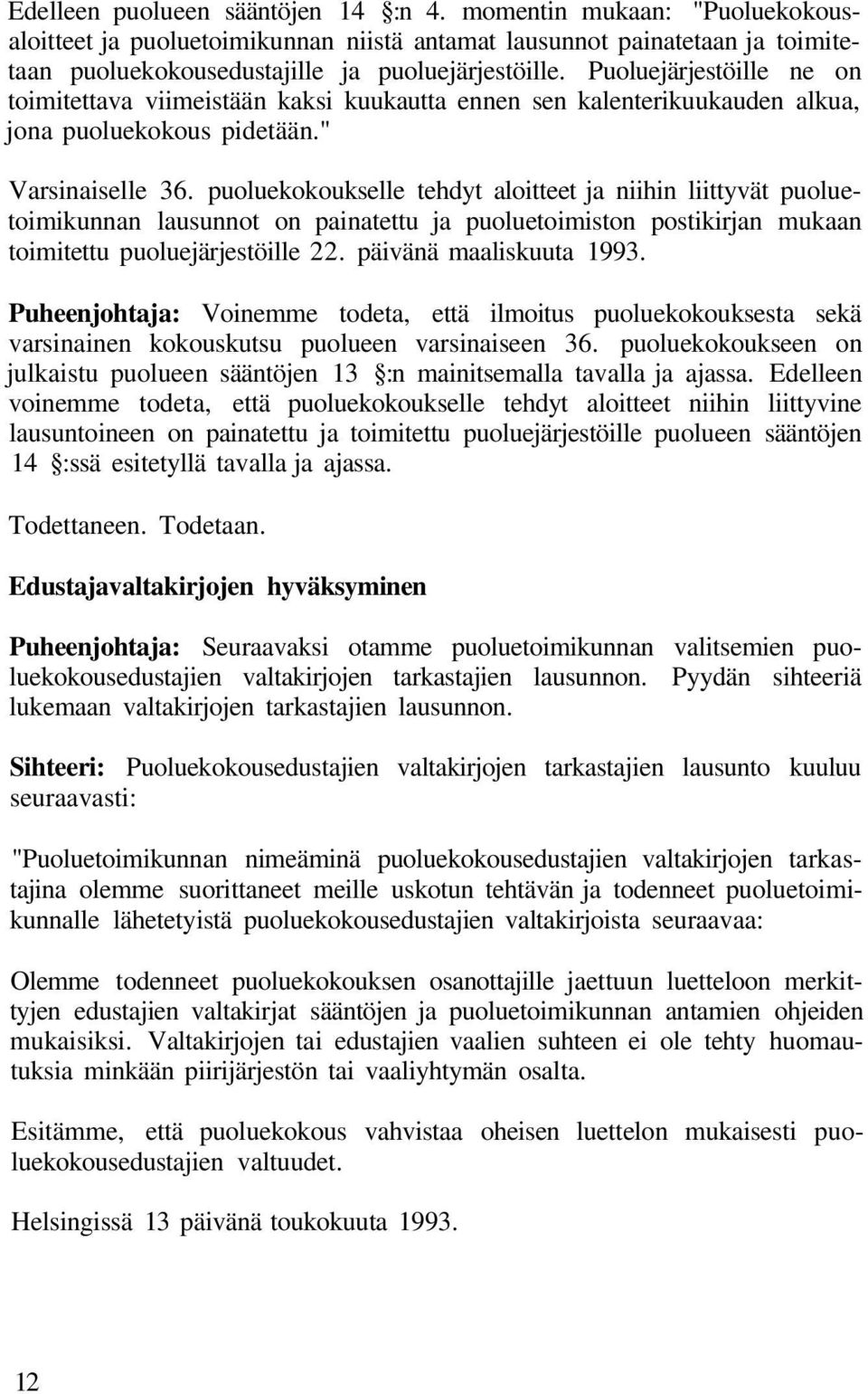 puoluekokoukselle tehdyt aloitteet ja niihin liittyvät puoluetoimikunnan lausunnot on painatettu ja puoluetoimiston postikirjan mukaan toimitettu puoluejärjestöille 22. päivänä maaliskuuta 1993.