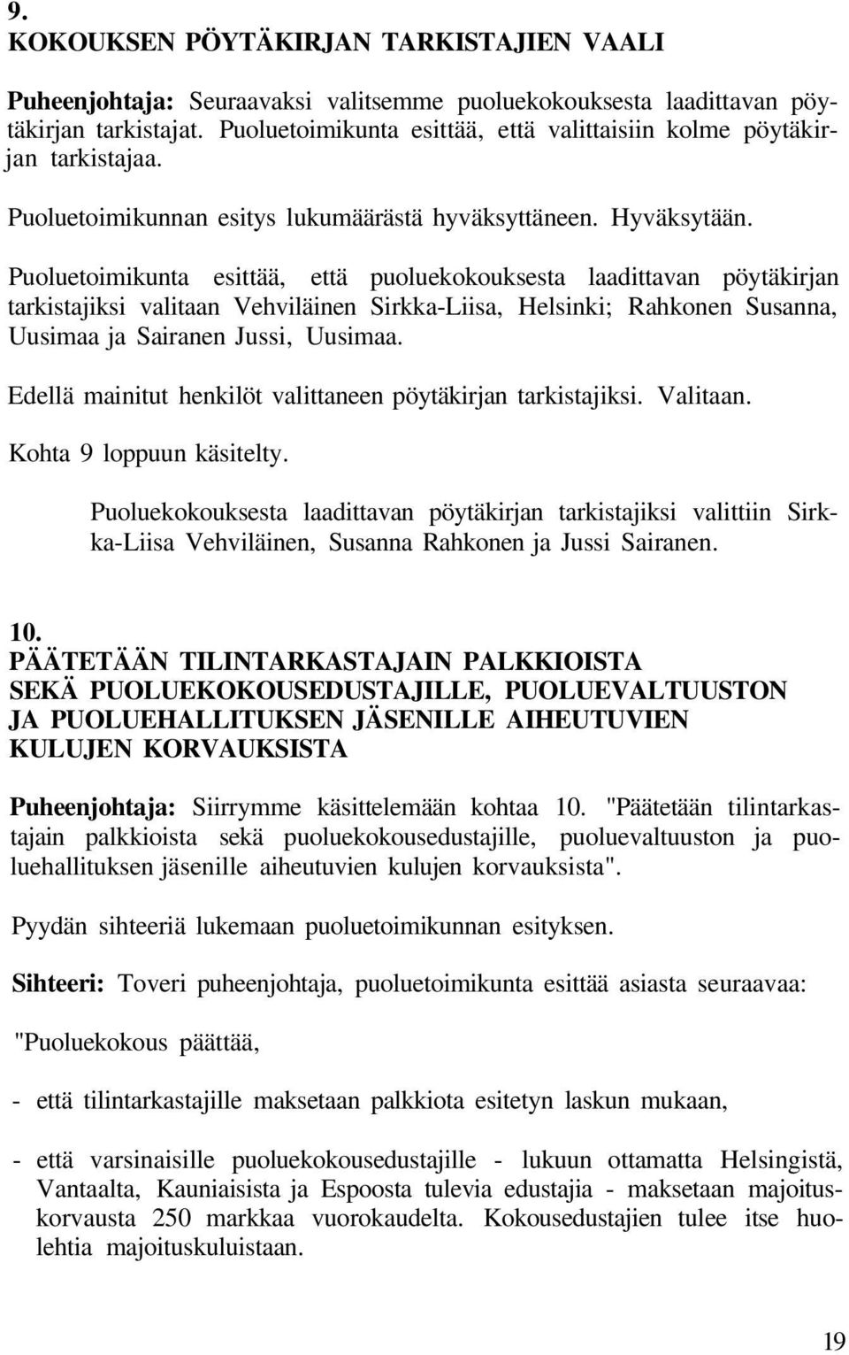 Puoluetoimikunta esittää, että puoluekokouksesta laadittavan pöytäkirjan tarkistajiksi valitaan Vehviläinen Sirkka-Liisa, Helsinki; Rahkonen Susanna, Uusimaa ja Sairanen Jussi, Uusimaa.