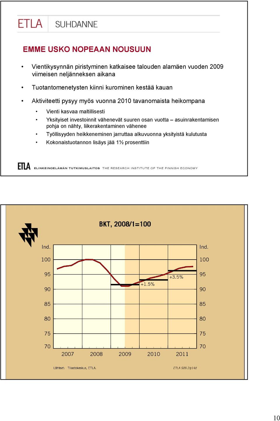 Vienti kasvaa maltillisesti Yksityiset investoinnit vähenevät suuren osan vuotta asuinrakentamisen pohja on nähty,