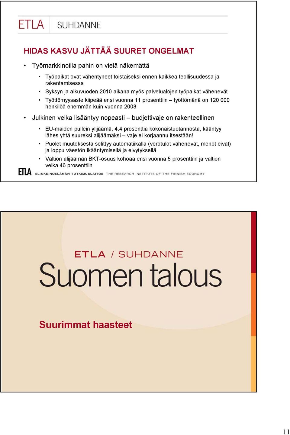 budjettivaje on rakenteellinen EU-maiden pullein ylijäämä, 4.4 prosenttia kokonaistuotannosta, kääntyy lähes yhtä suureksi alijäämäksi vaje ei korjaannu itsestään!