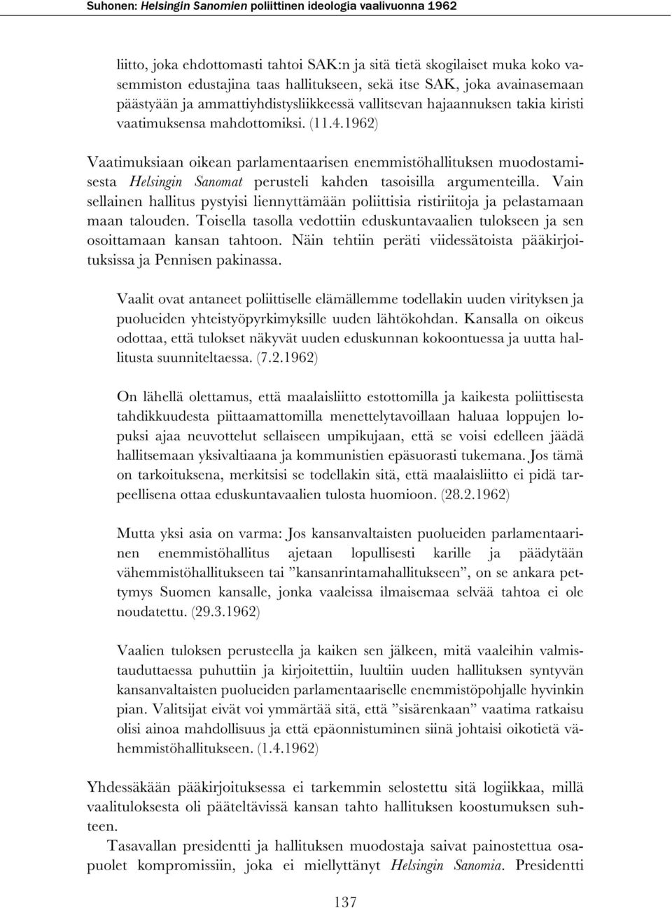 1962) Vaatimuksiaan oikean parlamentaarisen enemmistöhallituksen muodostamisesta Helsingin Sanomat perusteli kahden tasoisilla argumenteilla.