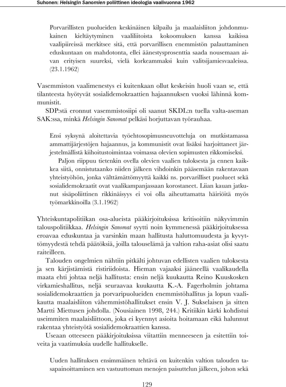 1962) Vasemmiston vaalimenestys ei kuitenkaan ollut keskeisin huoli vaan se, että tilanteesta hyötyvät sosialidemokraattien hajaannuksen vuoksi lähinnä kommunistit.