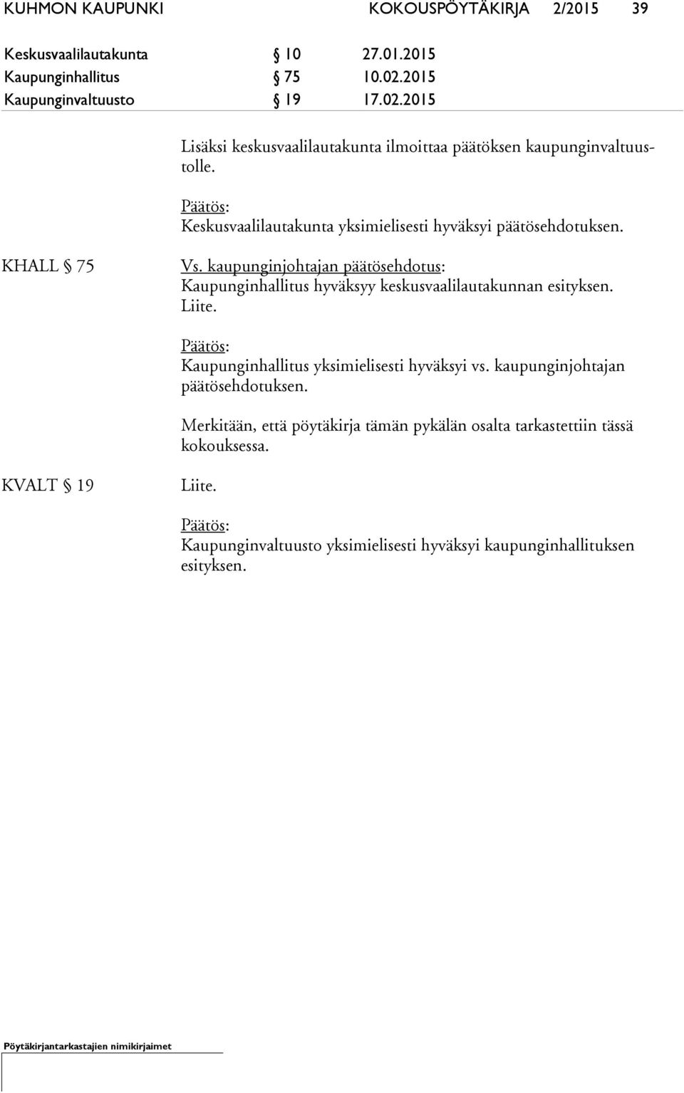 Keskusvaalilautakunta yksimielisesti hyväksyi päätösehdotuksen. KHALL 75 Vs.