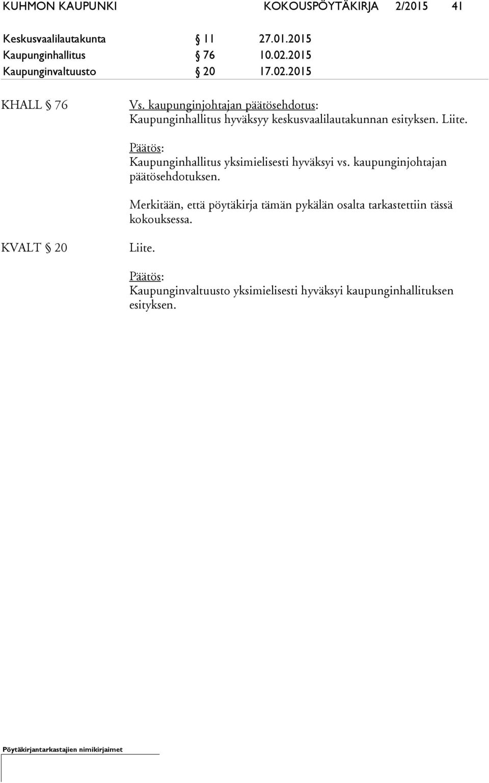 kaupunginjohtajan päätösehdotus: Kaupunginhallitus hyväksyy keskusvaalilautakunnan esityksen. Liite.