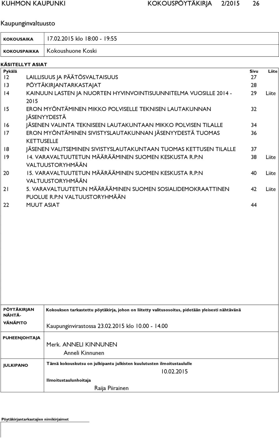 HYVINVOINTISUUNNITELMA VUOSILLE 2014-29 Liite 2015 15 ERON MYÖNTÄMINEN MIKKO POLVISELLE TEKNISEN LAUTAKUNNAN 32 JÄSENYYDESTÄ 16 JÄSENEN VALINTA TEKNISEEN LAUTAKUNTAAN MIKKO POLVISEN TILALLE 34 17