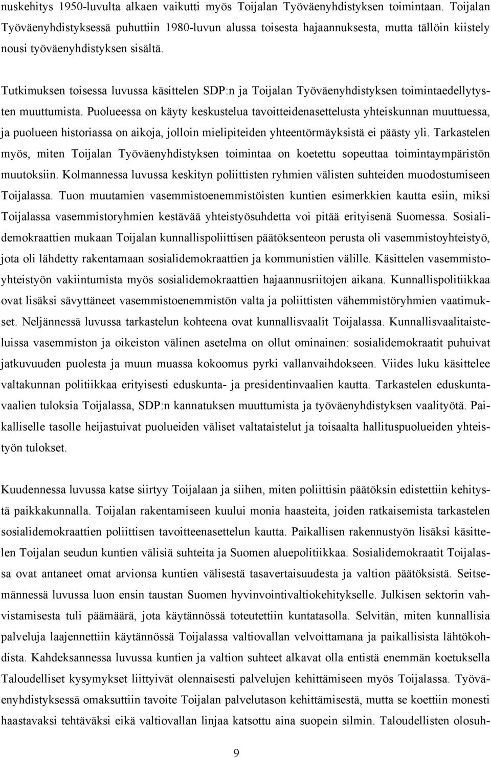 Tutkimuksen toisessa luvussa käsittelen SDP:n ja Toijalan Työväenyhdistyksen toimintaedellytysten muuttumista.