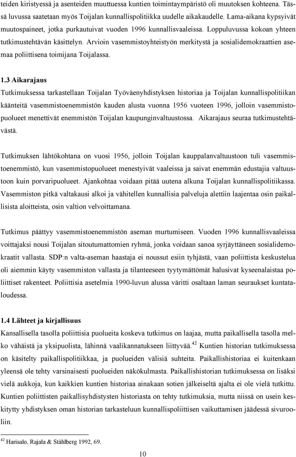 Arvioin vasemmistoyhteistyön merkitystä ja sosialidemokraattien asemaa poliittisena toimijana Toijalassa. 1.