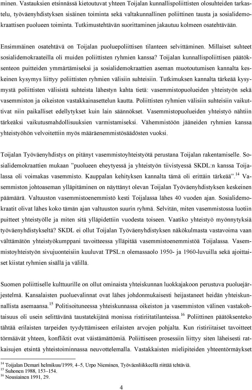 sosialidemokraattisen puolueen toiminta. Tutkimustehtävän suorittaminen jakautuu kolmeen osatehtävään.