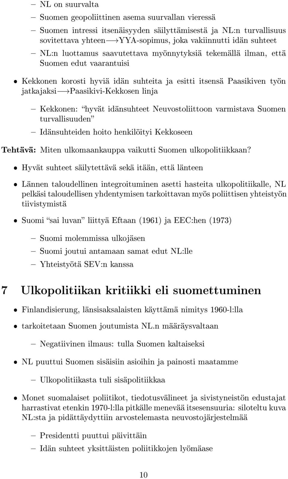 Kekkonen: hyvät idänsuhteet Neuvostoliittoon varmistava Suomen turvallisuuden Idänsuhteiden hoito henkilöityi Kekkoseen Tehtävä: Miten ulkomaankauppa vaikutti Suomen ulkopolitiikkaan?