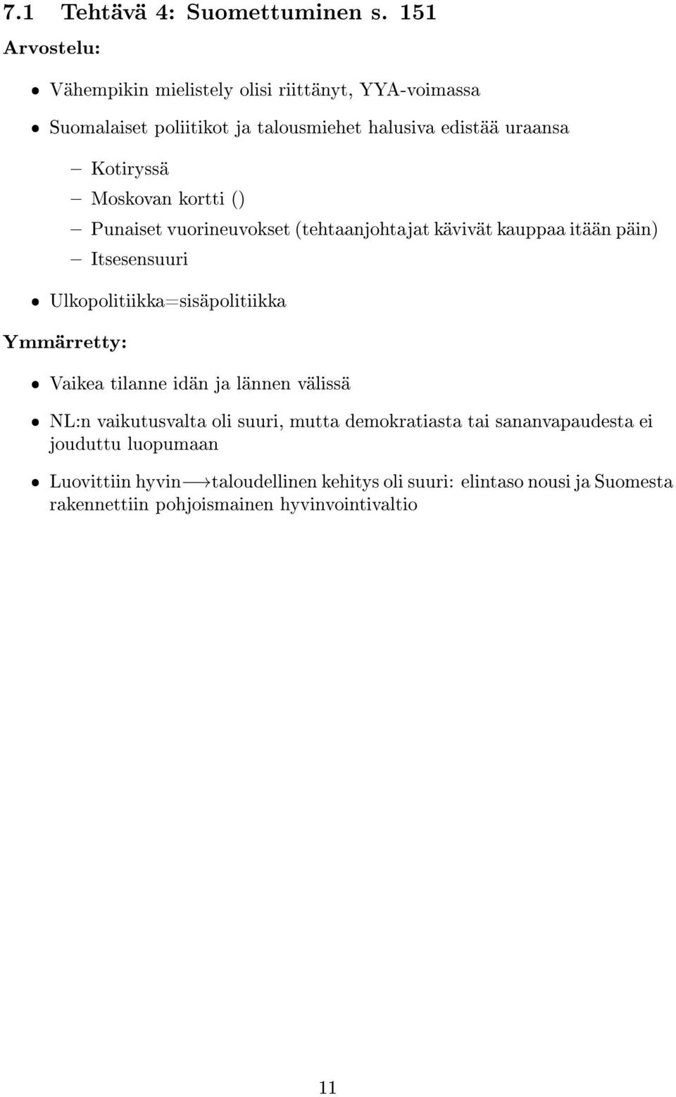 Moskovan kortti () Punaiset vuorineuvokset (tehtaanjohtajat kävivät kauppaa itään päin) Itsesensuuri ˆ Ulkopolitiikka=sisäpolitiikka Ymmärretty: