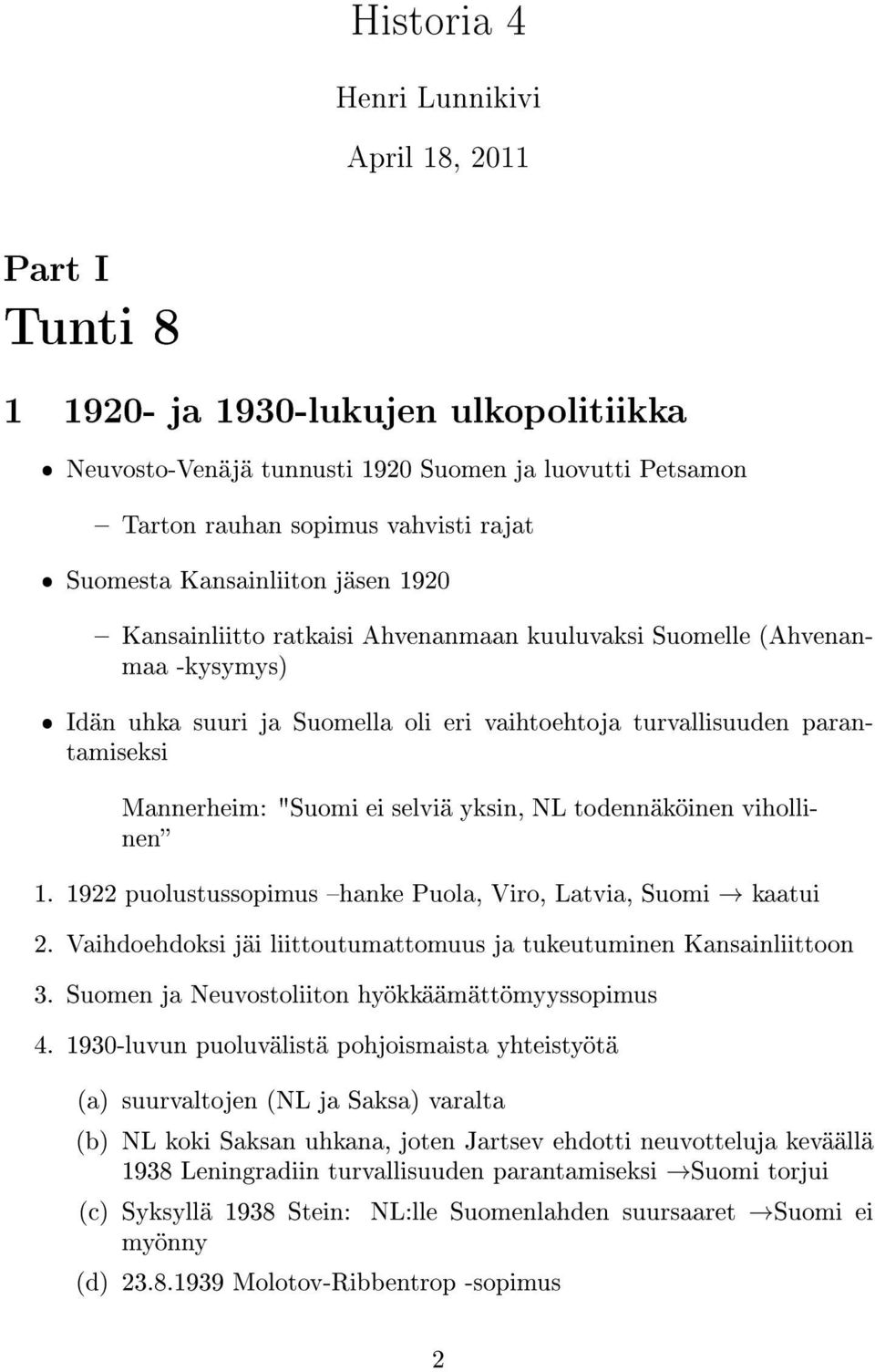 Mannerheim: "Suomi ei selviä yksin, NL todennäköinen vihollinen 1. 1922 puolustussopimus hanke Puola, Viro, Latvia, Suomi kaatui 2.