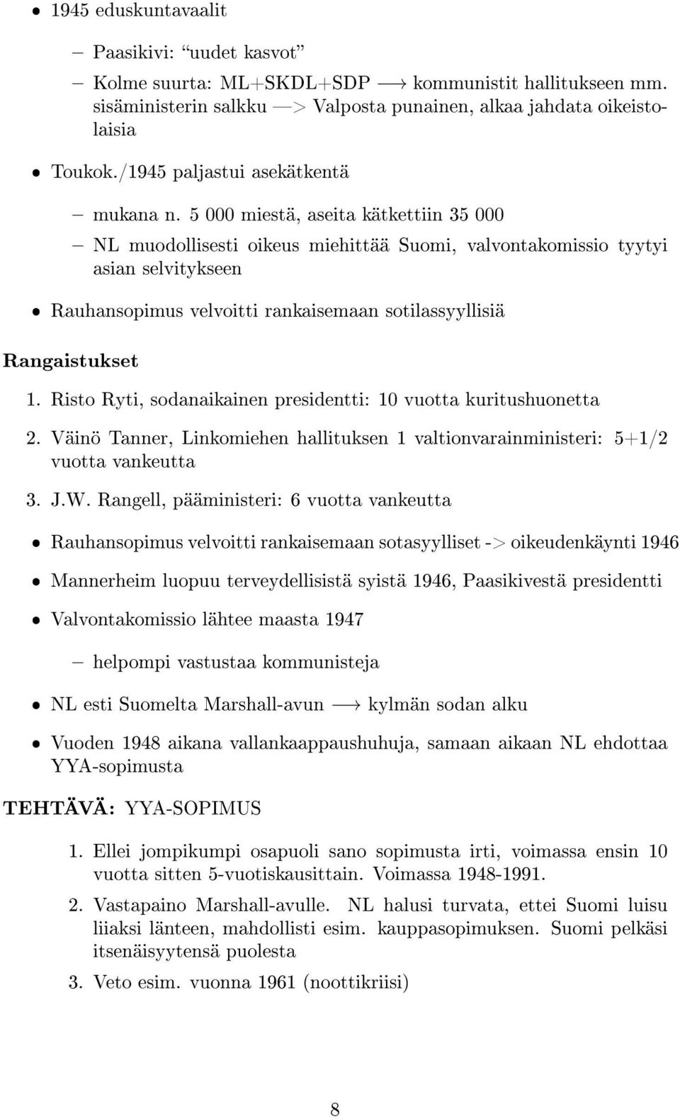 5 000 miestä, aseita kätkettiin 35 000 NL muodollisesti oikeus miehittää Suomi, valvontakomissio tyytyi asian selvitykseen ˆ Rauhansopimus velvoitti rankaisemaan sotilassyyllisiä Rangaistukset 1.