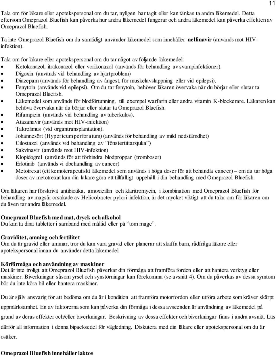 Ta inte Omeprazol Bluefish om du samtidigt använder läkemedel som innehåller nelfinavir (används mot HIVinfektion).