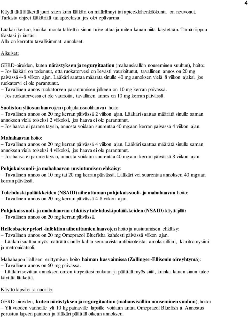 Aikuiset: GERD-oireiden, kuten närästyksen ja regurgitaation (mahansisällön nouseminen suuhun), hoito: Jos lääkäri on todennut, että ruokatorvesi on lievästi vaurioitunut, tavallinen annos on 20 mg