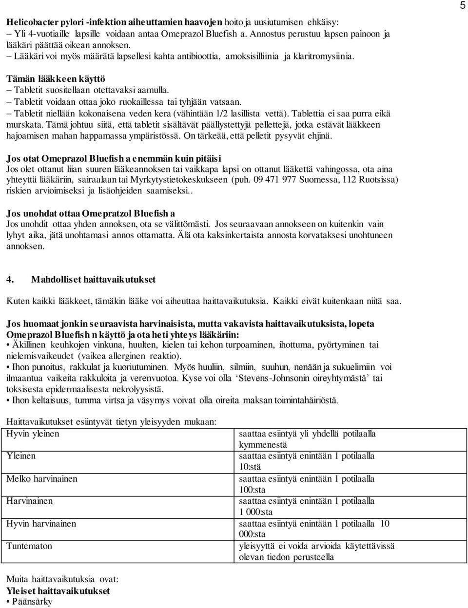 5 Tämän lääkkeen käyttö Tabletit suositellaan otettavaksi aamulla. Tabletit voidaan ottaa joko ruokaillessa tai tyhjään vatsaan.
