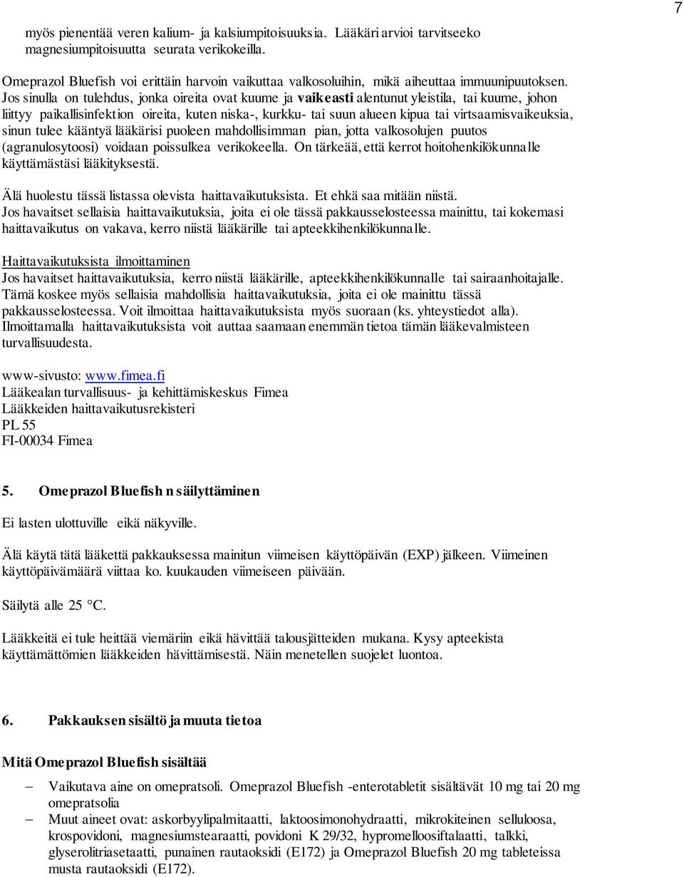 Jos sinulla on tulehdus, jonka oireita ovat kuume ja vaikeasti alentunut yleistila, tai kuume, johon liittyy paikallisinfektion oireita, kuten niska-, kurkku- tai suun alueen kipua tai