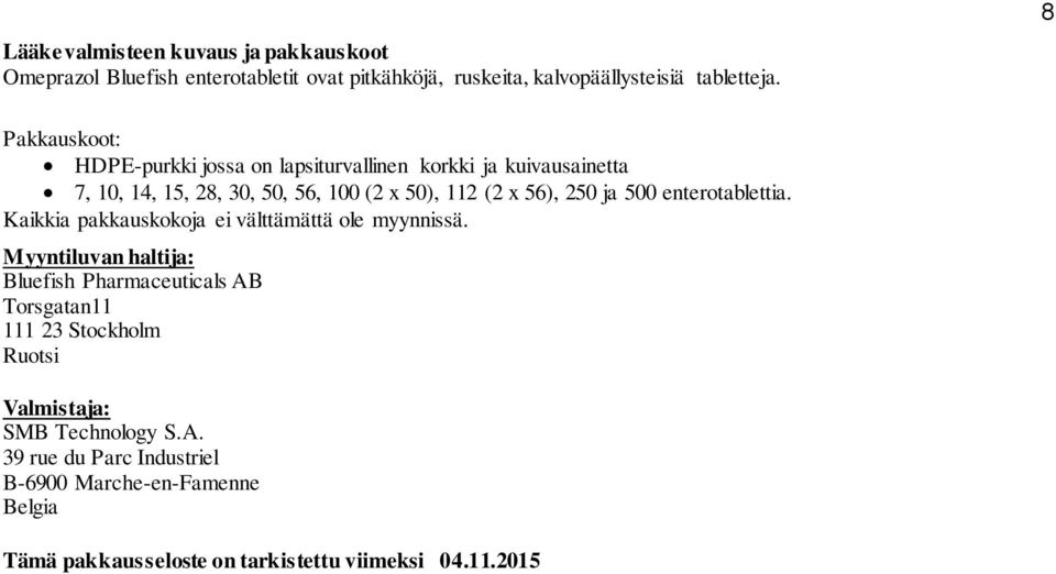 500 enterotablettia. Kaikkia pakkauskokoja ei välttämättä ole myynnissä.