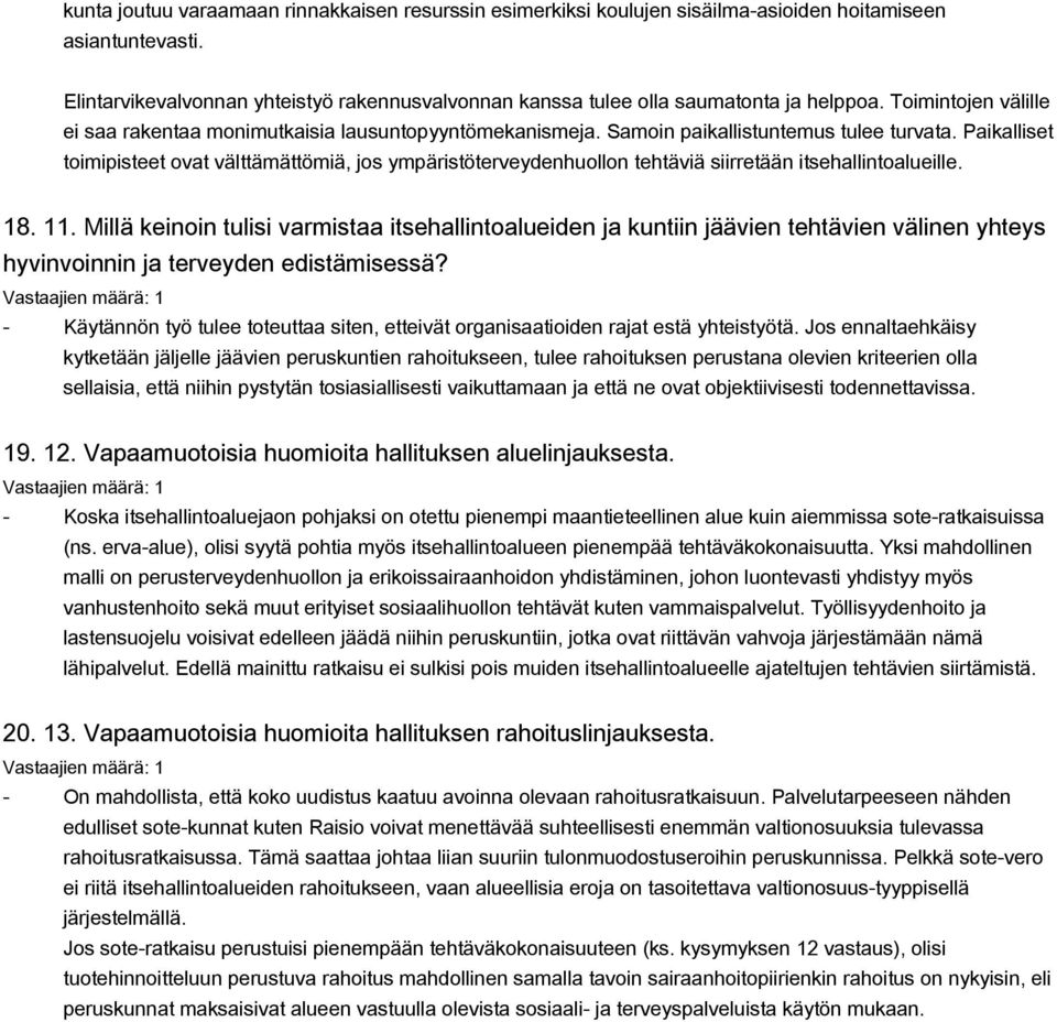 Samoin paikallistuntemus tulee turvata. Paikalliset toimipisteet ovat välttämättömiä, jos ympäristöterveydenhuollon tehtäviä siirretään itsehallintoalueille. 18. 11.