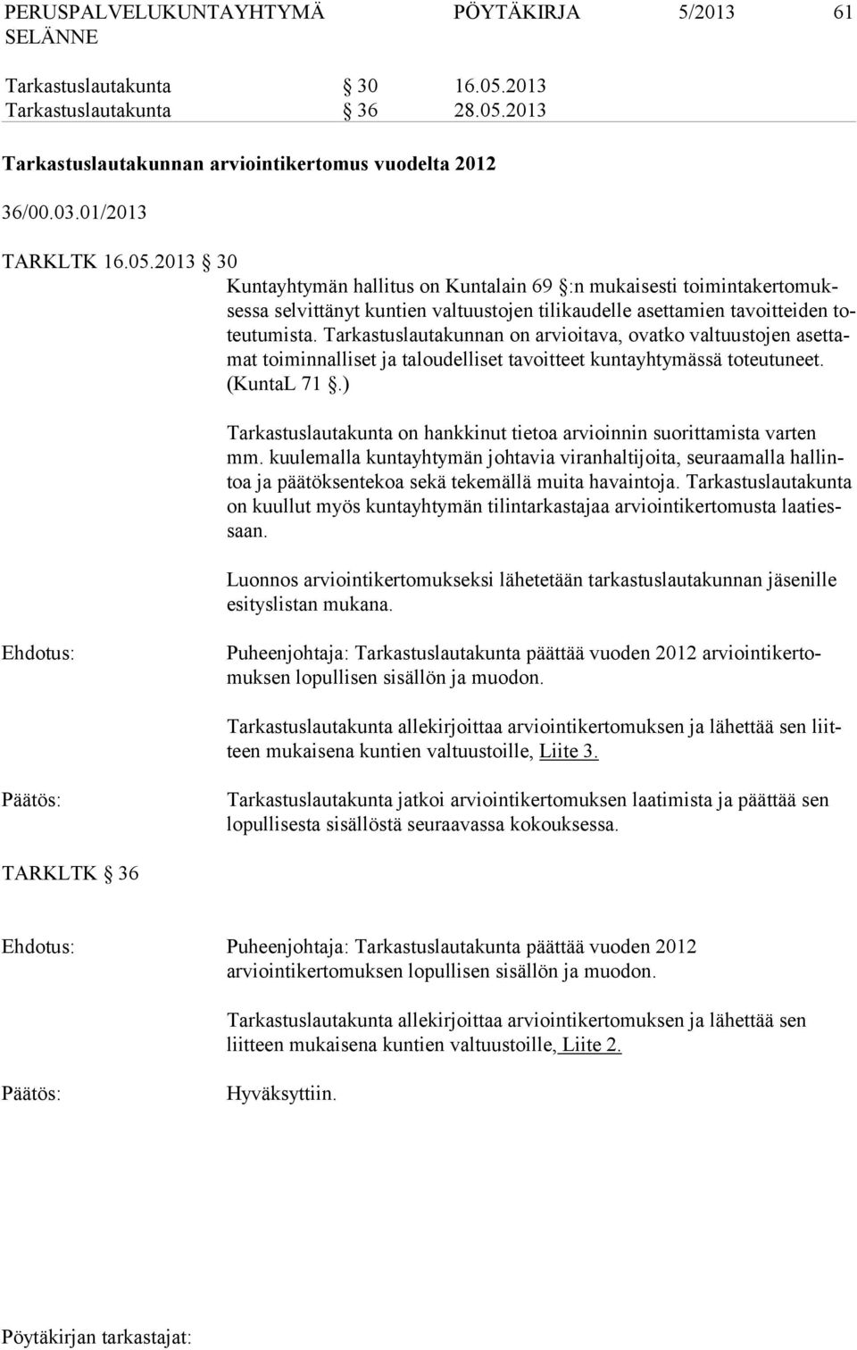 Tarkastuslautakunnan on arvioitava, ovatko valtuustojen asettamat toiminnalliset ja taloudelliset tavoitteet kuntayhtymässä toteutuneet. (Kun tal 71.