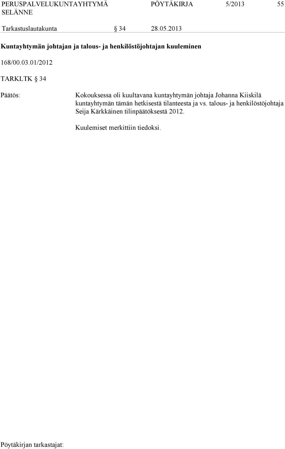 01/2012 TARKLTK 34 Kokouksessa oli kuultavana kuntayhtymän johtaja Johanna Kiiskilä