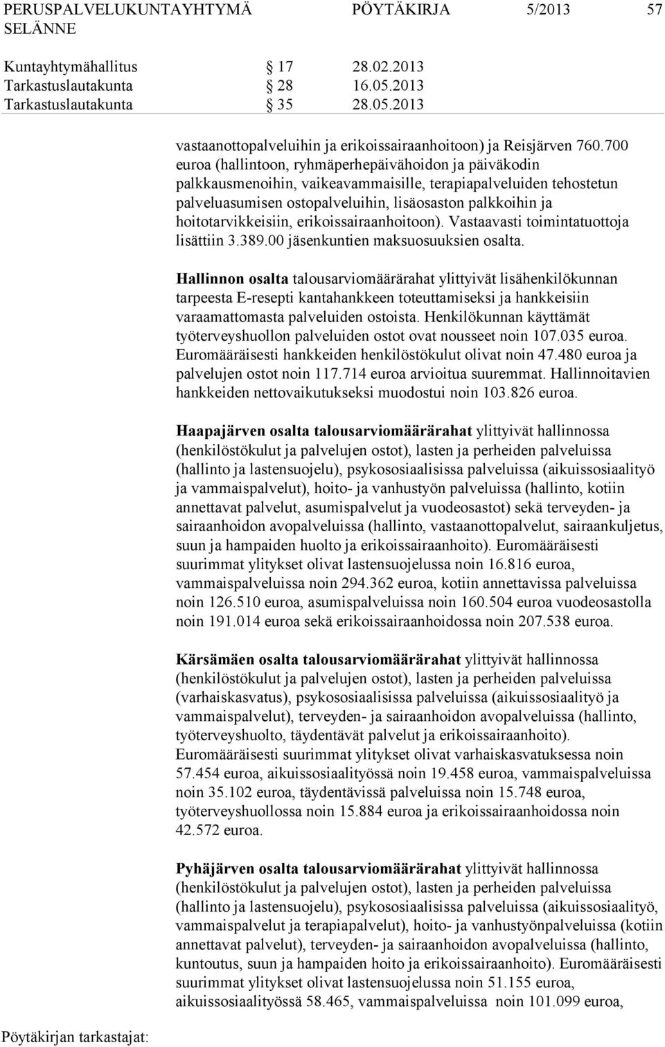 hoitotarvikkeisiin, erikoissairaanhoitoon). Vastaavasti toimintatuottoja lisättiin 3.389.00 jäsenkuntien maksuosuuksien osalta.