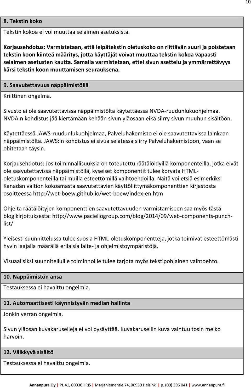 kautta. Samalla varmistetaan, ettei sivun asettelu ja ymmärrettävyys kärsi tekstin koon muuttamisen seurauksena. 9. Saavutettavuus näppäimistöllä Kriittinen ongelma.