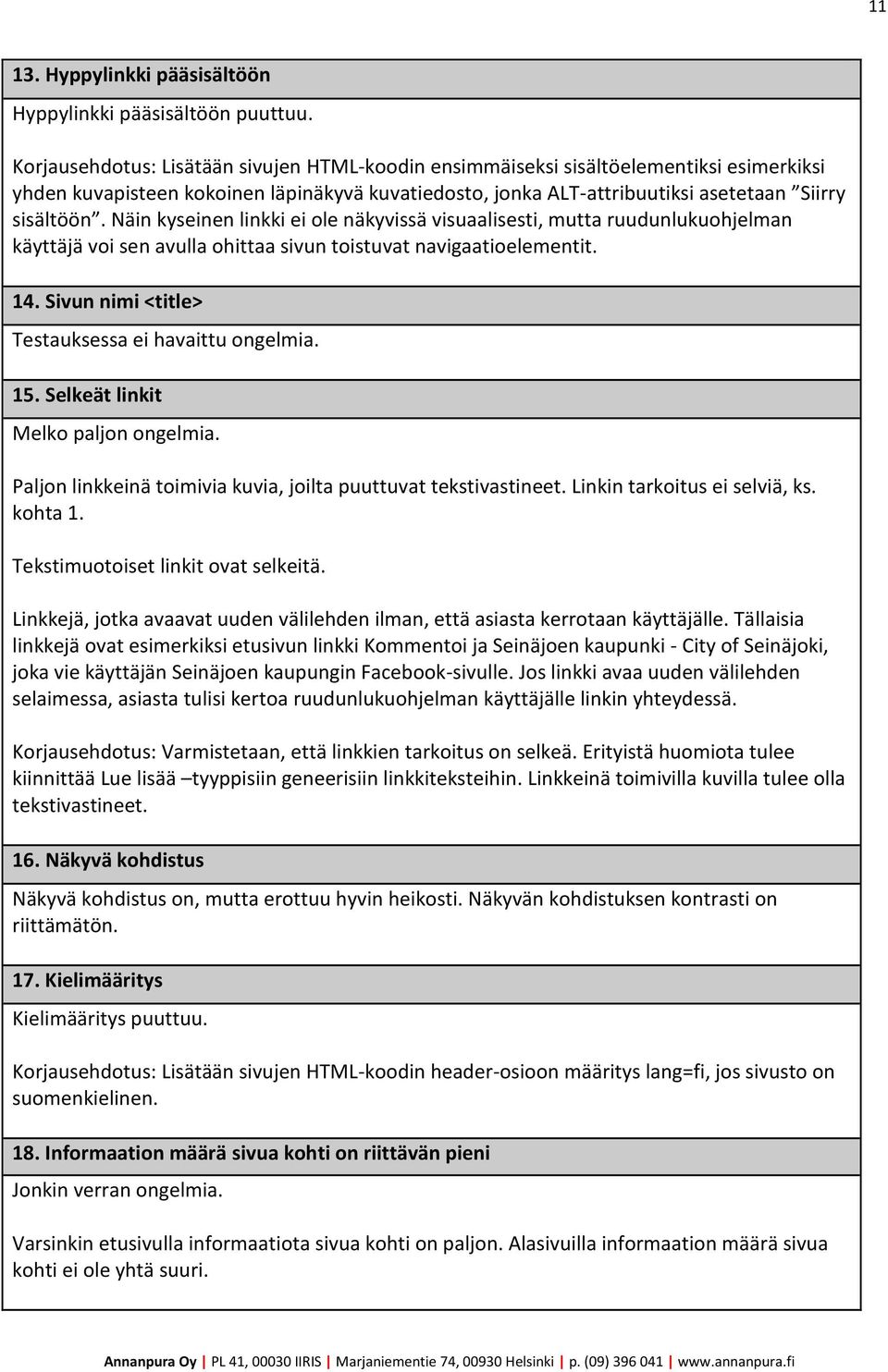 Näin kyseinen linkki ei ole näkyvissä visuaalisesti, mutta ruudunlukuohjelman käyttäjä voi sen avulla ohittaa sivun toistuvat navigaatioelementit. 14.