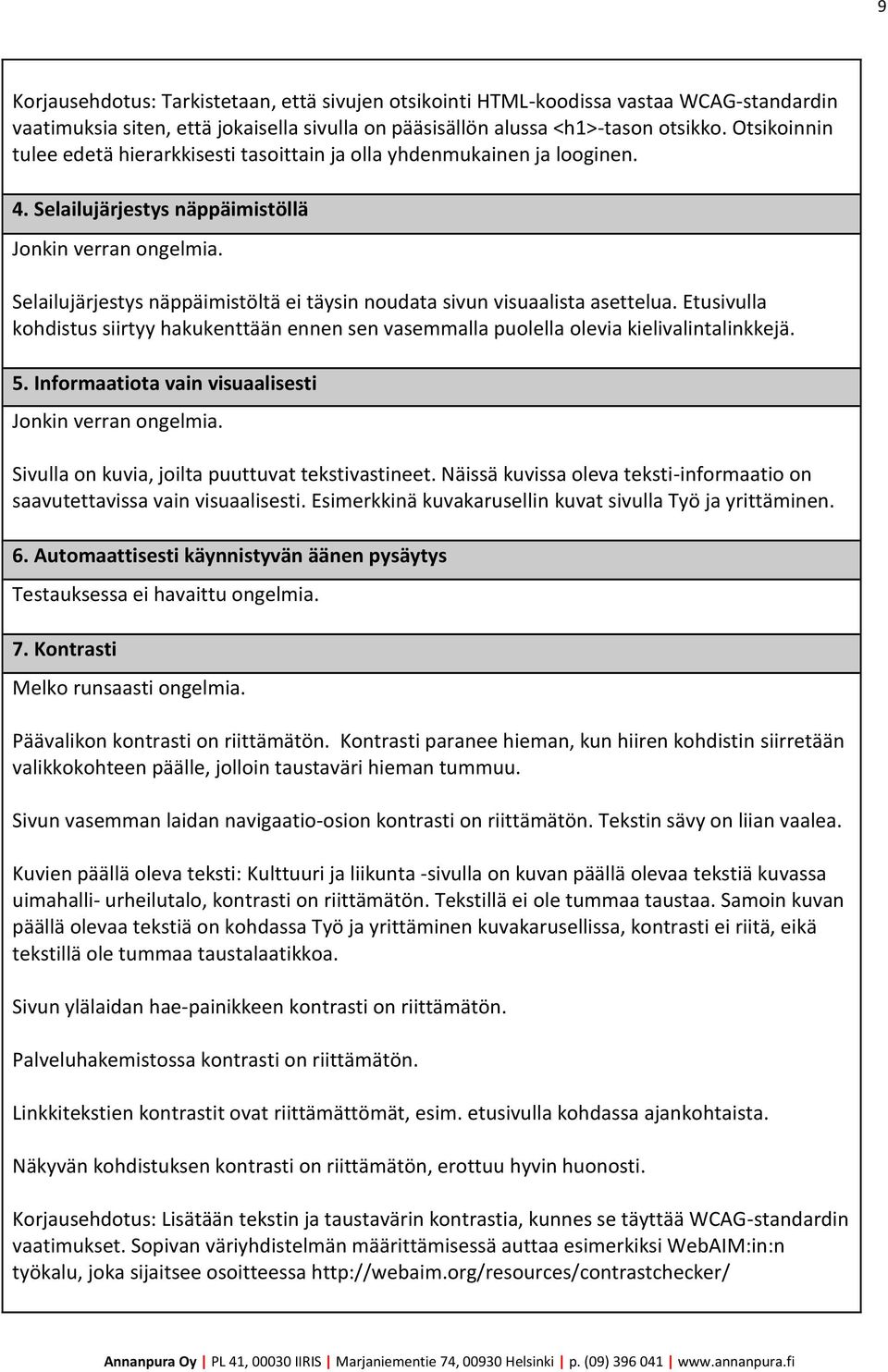 Selailujärjestys näppäimistöltä ei täysin noudata sivun visuaalista asettelua. Etusivulla kohdistus siirtyy hakukenttään ennen sen vasemmalla puolella olevia kielivalintalinkkejä. 5.