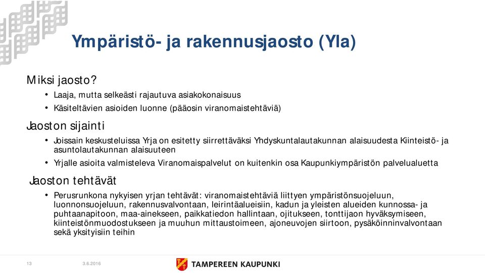 Yhdyskuntalautakunnan alaisuudesta Kiinteistö- ja asuntolautakunnan alaisuuteen Yrjalle asioita valmisteleva Viranomaispalvelut on kuitenkin osa Kaupunkiympäristön palvelualuetta Jaoston tehtävät