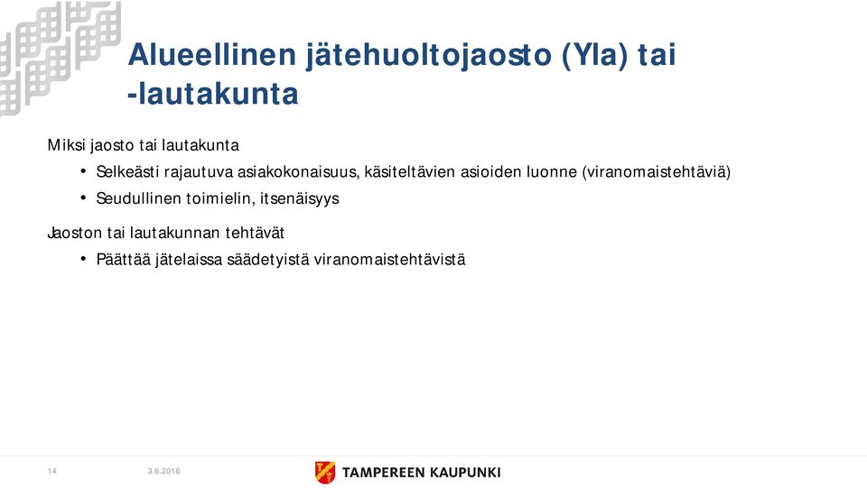 luonne (viranomaistehtäviä) Seudullinen toimielin, itsenäisyys Jaoston