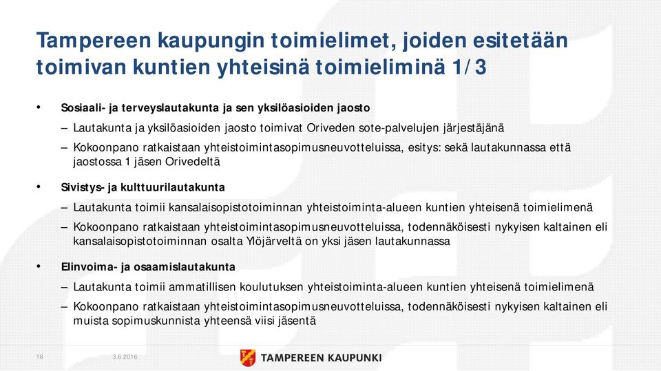 Lautakunta toimii kansalaisopistotoiminnan yhteistoiminta-alueen kuntien yhteisenä toimielimenä Kokoonpano ratkaistaan yhteistoimintasopimusneuvotteluissa, todennäköisesti nykyisen kaltainen eli