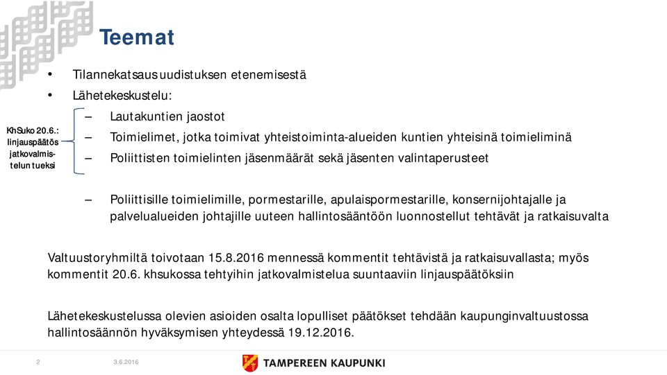 toimieliminä Poliittisten toimielinten jäsenmäärät sekä jäsenten valintaperusteet Poliittisille toimielimille, pormestarille, apulaispormestarille, konsernijohtajalle ja palvelualueiden johtajille