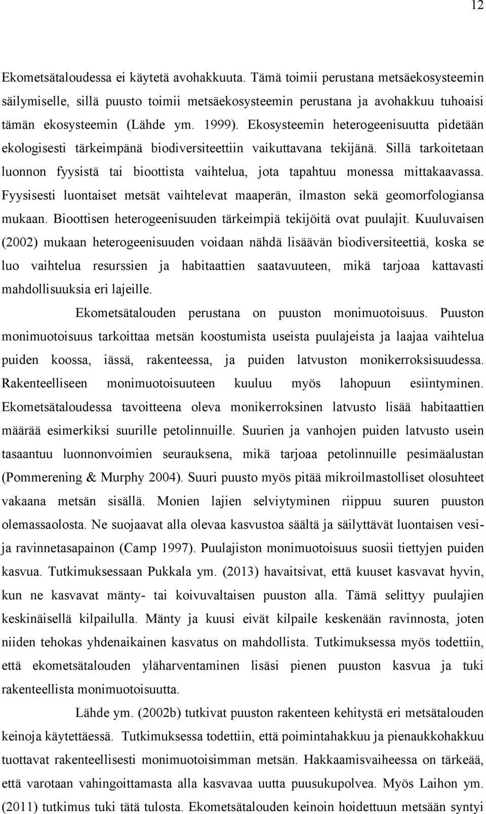 Sillä tarkoitetaan luonnon fyysistä tai bioottista vaihtelua, jota tapahtuu monessa mittakaavassa. Fyysisesti luontaiset metsät vaihtelevat maaperän, ilmaston sekä geomorfologiansa mukaan.