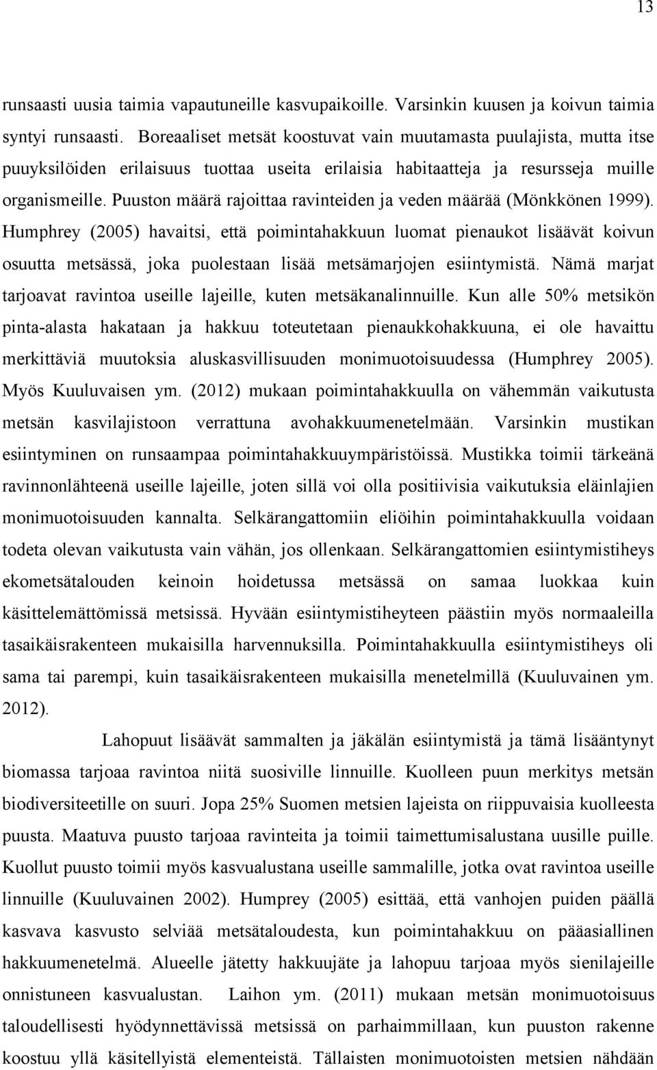Puuston määrä rajoittaa ravinteiden ja veden määrää (Mönkkönen 1999).