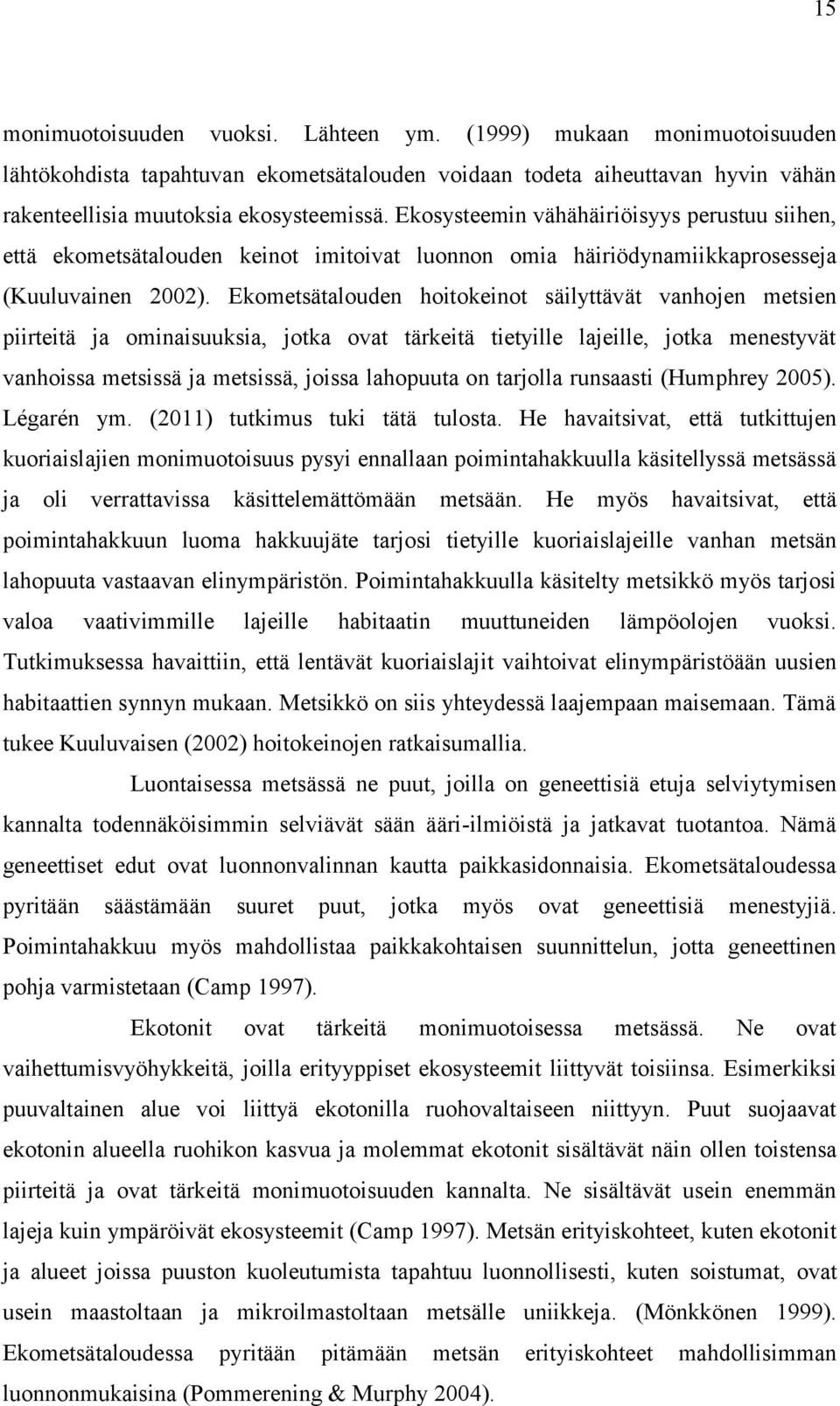 Ekometsätalouden hoitokeinot säilyttävät vanhojen metsien piirteitä ja ominaisuuksia, jotka ovat tärkeitä tietyille lajeille, jotka menestyvät vanhoissa metsissä ja metsissä, joissa lahopuuta on