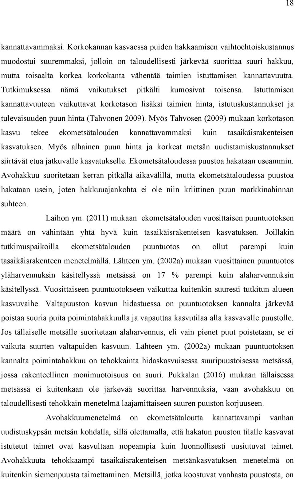 istuttamisen kannattavuutta. Tutkimuksessa nämä vaikutukset pitkälti kumosivat toisensa.