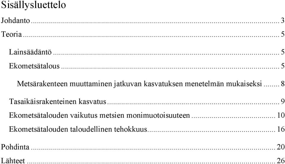 .. 8 Tasaikäisrakenteinen kasvatus.