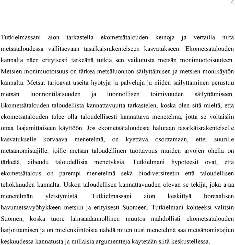 Metsät tarjoavat useita hyötyjä ja palveluja ja niiden säilyttäminen perustuu metsän luonnontilaisuuden ja luonnollisen toimivuuden säilyttämiseen.