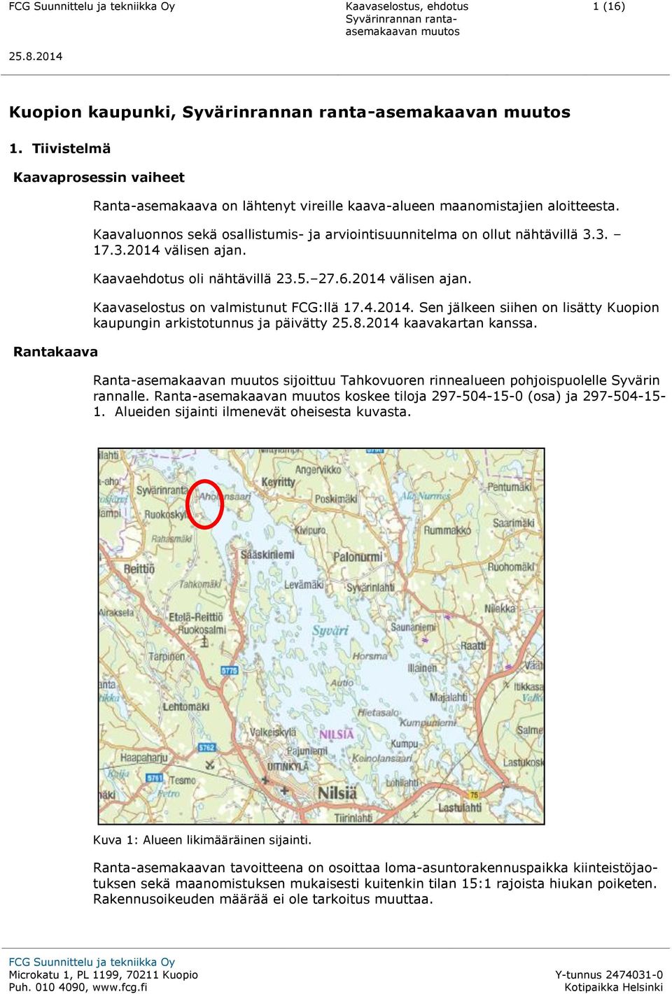 4.2014. Sen jälkeen siihen on lisätty Kuopion kaupungin arkistotunnus ja päivätty kaavakartan kanssa. Ranta-asemakaavan sijoittuu Tahkovuoren rinnealueen pohjoispuolelle Syvärin rannalle.