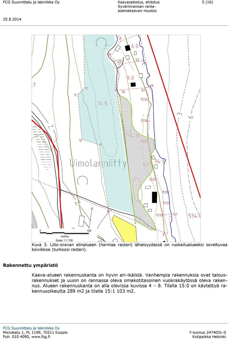 rasteri). Rakennettu ympäristö Kaava-alueen rakennuskanta on hyvin eri-ikäistä.