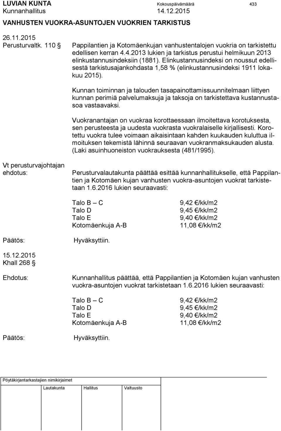 Kunnan toiminnan ja talouden tasapainottamissuunnitelmaan liittyen kunnan perimiä palvelumaksuja ja taksoja on tarkistettava kustannustasoa vastaavaksi.