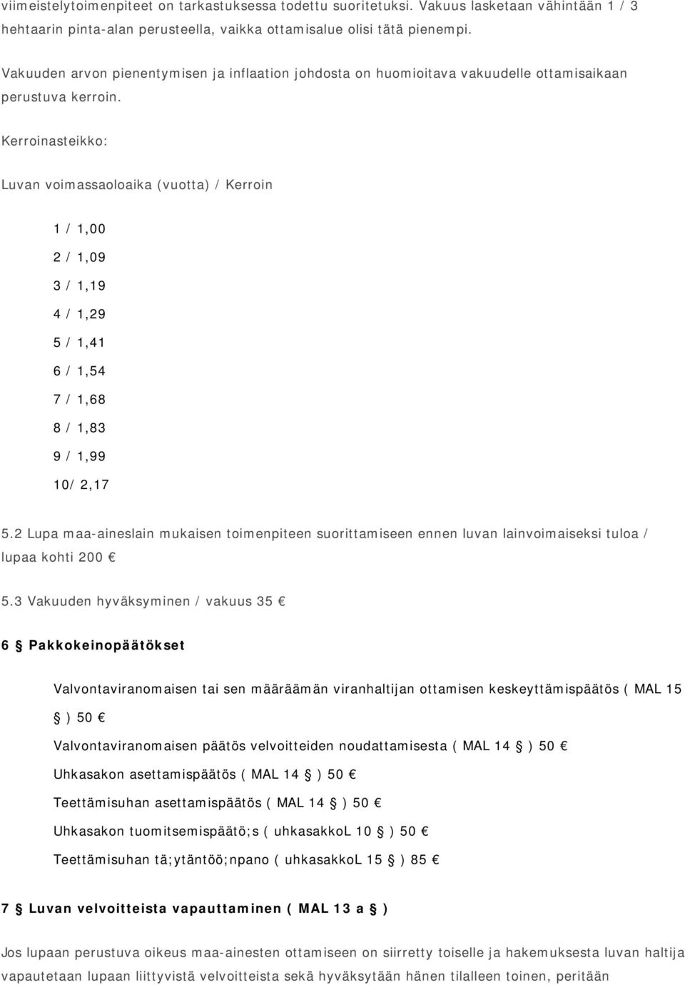 Kerroinasteikko: Luvan voimassaoloaika (vuotta) / Kerroin 1 / 1,00 2 / 1,09 3 / 1,19 4 / 1,29 5 / 1,41 6 / 1,54 7 / 1,68 8 / 1,83 9 / 1,99 10/ 2,17 5.