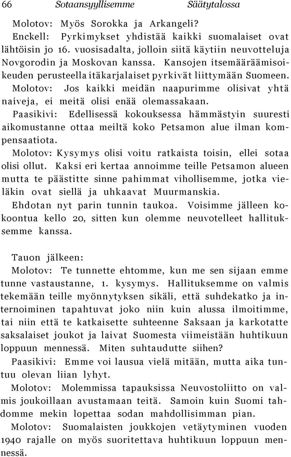 Molotov: Jos kaikki meidän naapurimme olisivat yhtä naiveja, ei meitä olisi enää olemassakaan.