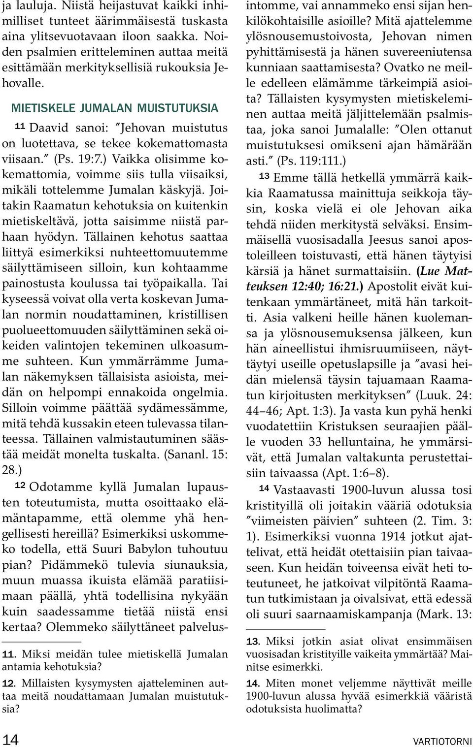 MIETISKELE JUMALAN MUISTUTUKSIA 11 Daavid sanoi: Jehovan muistutus on luotettava, se tekee kokemattomasta viisaan. (Ps. 19:7.