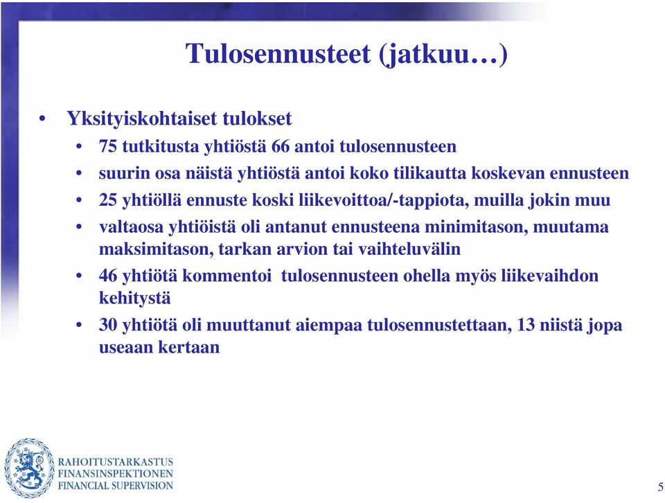 valtaosa yhtiöistä oli antanut ennusteena minimitason, muutama maksimitason, tarkan arvion tai vaihteluvälin 46 yhtiötä