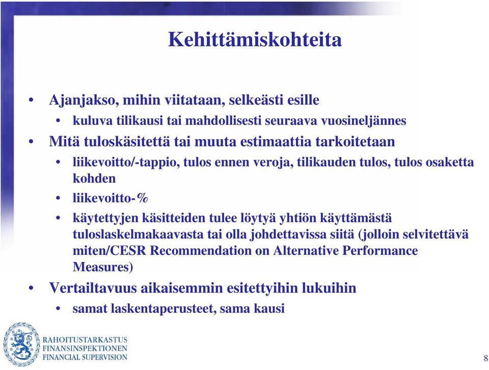 liikevoitto-% käytettyjen käsitteiden tulee löytyä yhtiön käyttämästä tuloslaskelmakaavasta tai olla johdettavissa siitä (jolloin