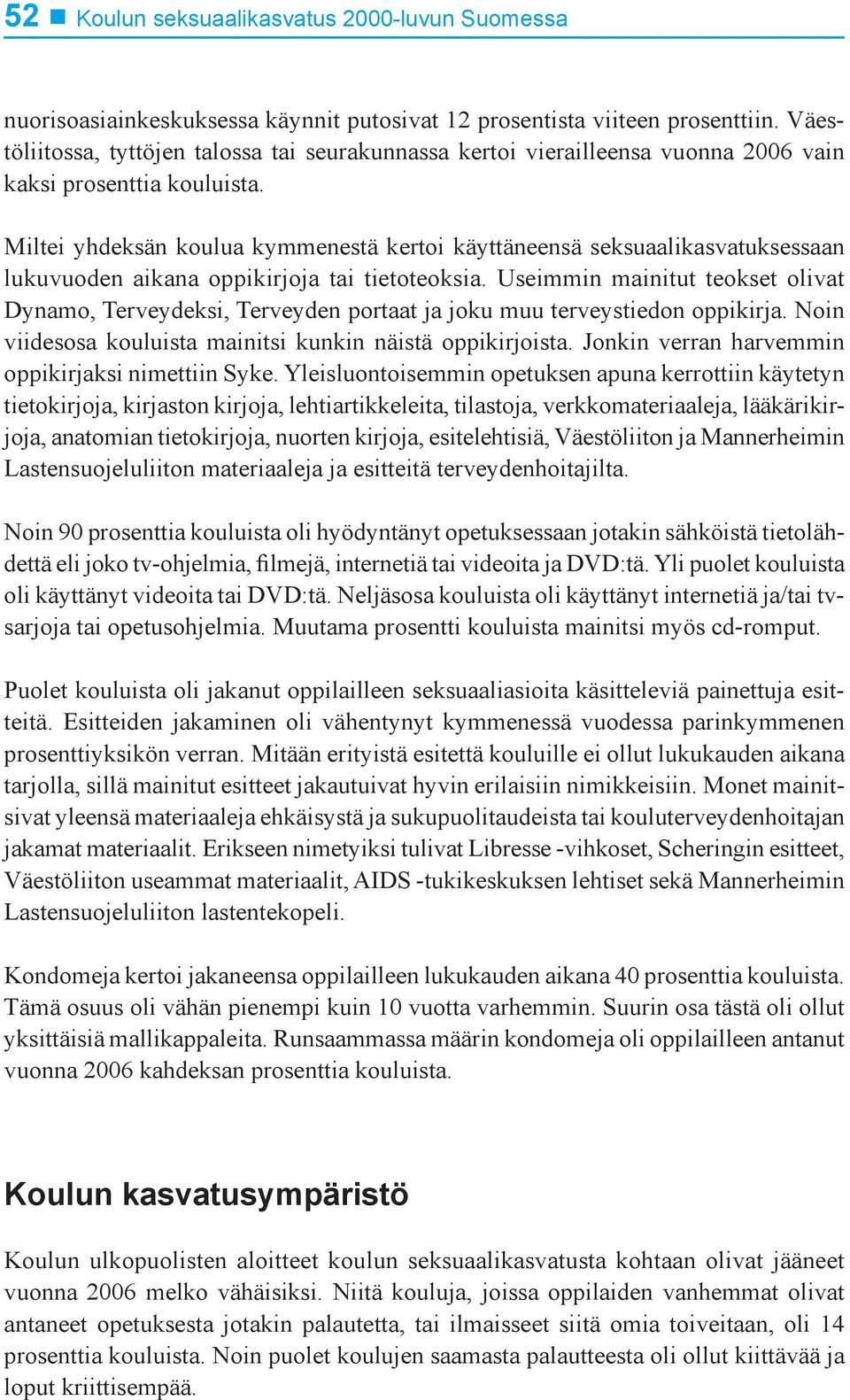 Miltei yhdeksän koulua kymmenestä kertoi käyttäneensä seksuaalikasvatuksessaan lukuvuoden aikana oppikirjoja tai tietoteoksia.