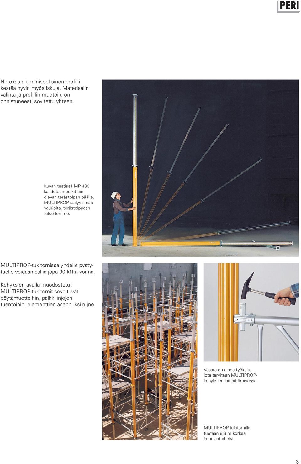 MULTIPROP-tukitornissa yhdelle pystytuelle voidaan sallia jopa 90 kn:n voima.