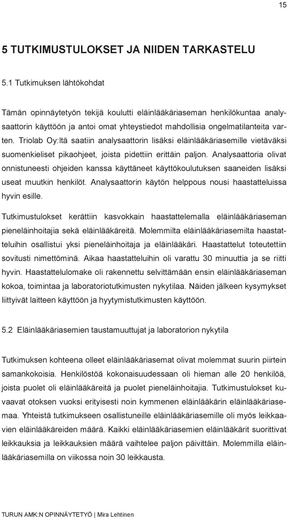 Triolab Oy:ltä saatiin analysaattorin lisäksi eläinlääkäriasemille vietäväksi suomenkieliset pikaohjeet, joista pidettiin erittäin paljon.
