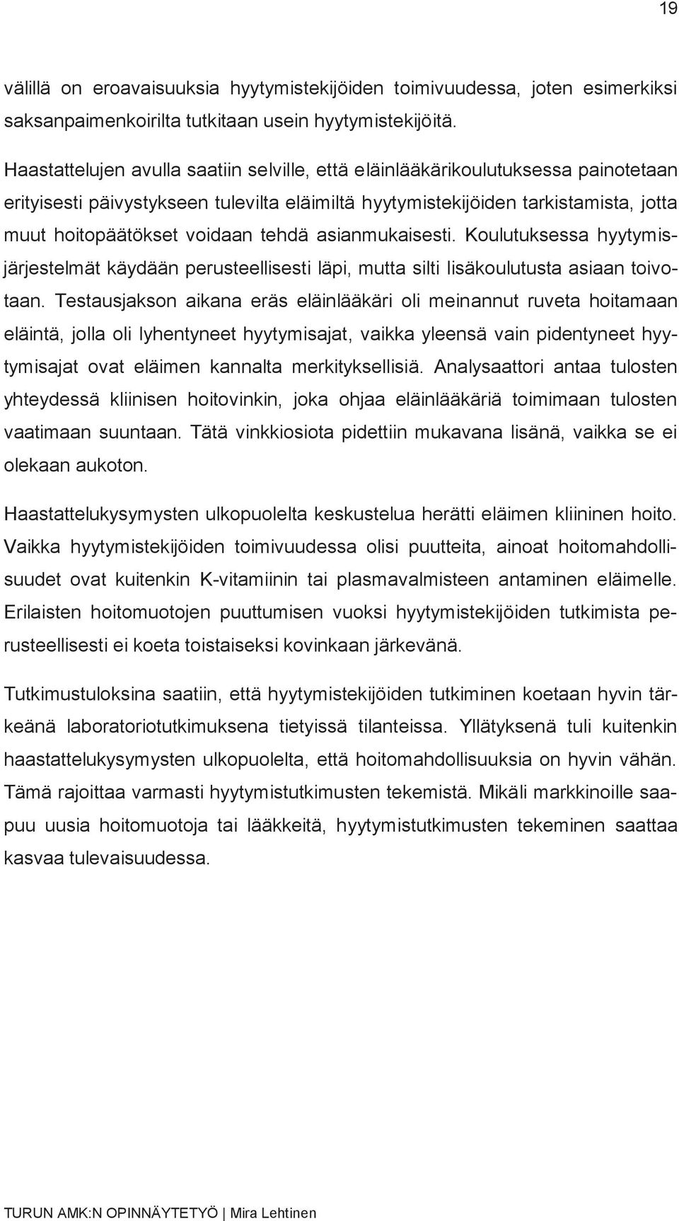 tehdä asianmukaisesti. Koulutuksessa hyytymisjärjestelmät käydään perusteellisesti läpi, mutta silti lisäkoulutusta asiaan toivotaan.